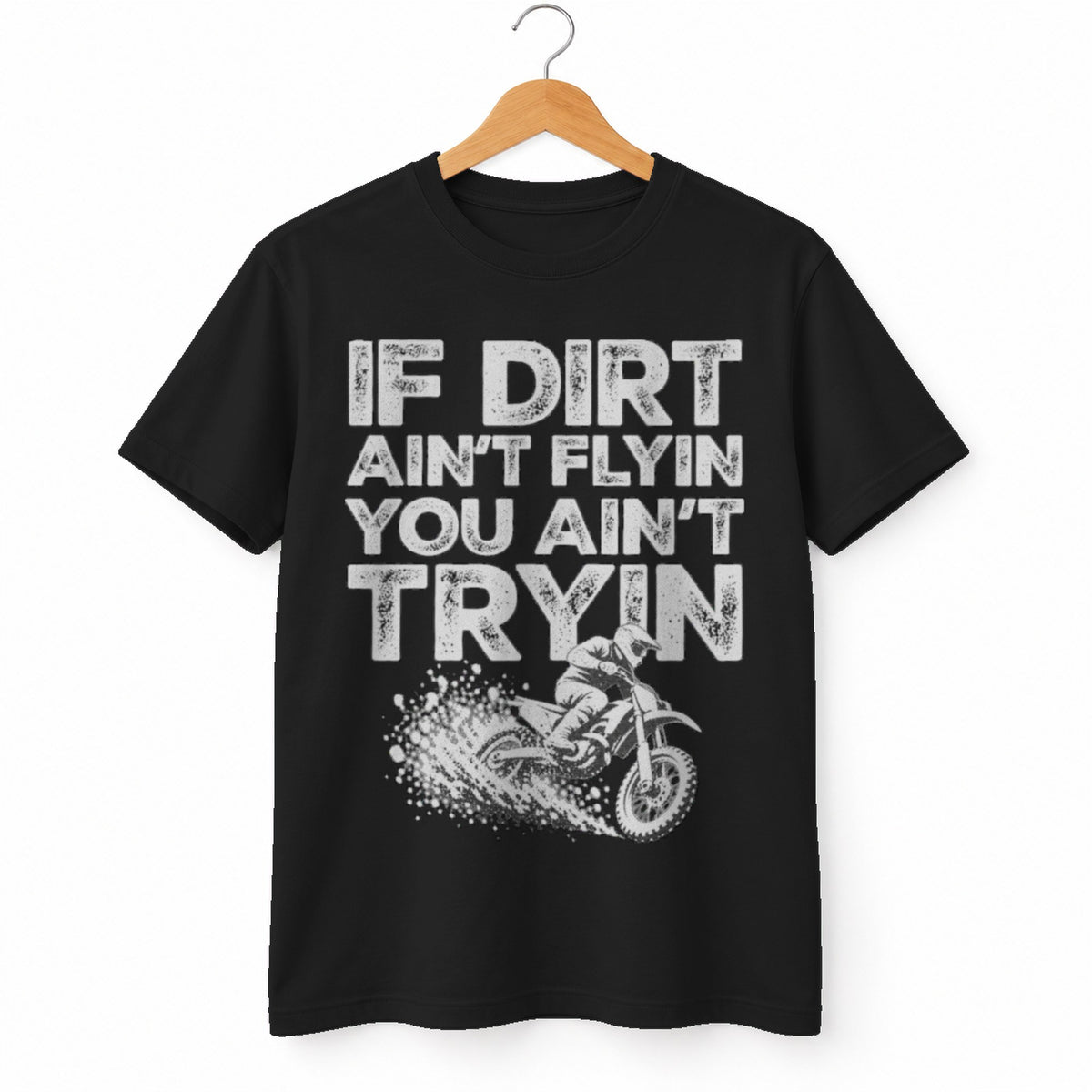 If Dirt Ain't Flyin You Ain't Tryin t-shirt in Black, on a hanger, white background